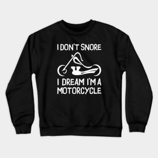 I Don't Snore I Dream I'm A Motorcycle Crewneck Sweatshirt